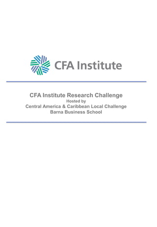 CFA Institute Research Challenge
Hosted by
Central America & Caribbean Local Challenge
Barna Business School
 