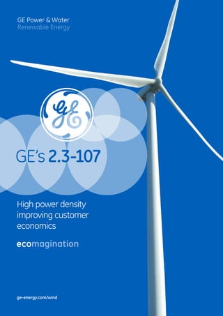 GE Power & Water
Renewable Energy
GE’s2.3-107
High power density
improving customer
economics
ge-energy.com/wind
 