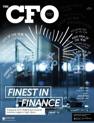 Venture Capital
Firm of the Year
Vol. 1
ISSUE 12
PUBLICATION LICENSED BY IMPZ
UAEAED15|BahrainBHD1.5|QatarQR15|OmanOR1.5|SaudiArabiaSR15|KuwaitKD1.2
Download the FREE ‘The CFO ME’ app and
explore your favourite magazine
CF
O
of the year
CF
O
of the year
Y
oung
CFO of the year
Young CFO of the yea
r
P
ublic Sector
C
FO
of the Year
FINESTIN
Inaugural CFO Middle East Awards
honours region’s high-flyers
Publ
isher’s choice
Publisher’s choice
Finan
ce team of
THE
YEAR
Treasury Team of
Treasury Team of
the Year
the Year
Accounting firm
of the year
Audit firm of
the year
Corporate Law firm
Corporate Law firm
of the year
of the year
M&A Deal of
the Year
Venture CapitalFirm of the Year
Lifetime
Award
Achievement
DIFC CFO
Rajesh Pareek
Saxo Bank’s
Steen Blaafalk
FINANCE
 
