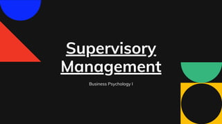 Supervisory
Management
Business Psychology I
 
