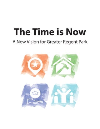 The Time is Now
A New Vision for Greater Regent Park
 