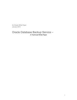 1
An Oracle White Paper
January 2015
Oracle Database Backup Service –
A Technical White Paper
 