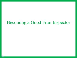 Becoming a Good Fruit Inspector
TC
 