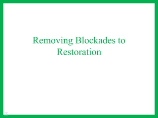 Removing Blockades to
Restoration
TC
 