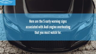5 Early Warning Signs of Audi Engine Overheating From Experts in ...