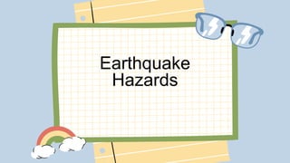Earthquake
Hazards
 