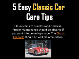 Classic cars are priceless and timeless.
 Proper maintenance should be observe if
you want it to be on top shape. The Classic
 Car Parts should be well maintained too.
 