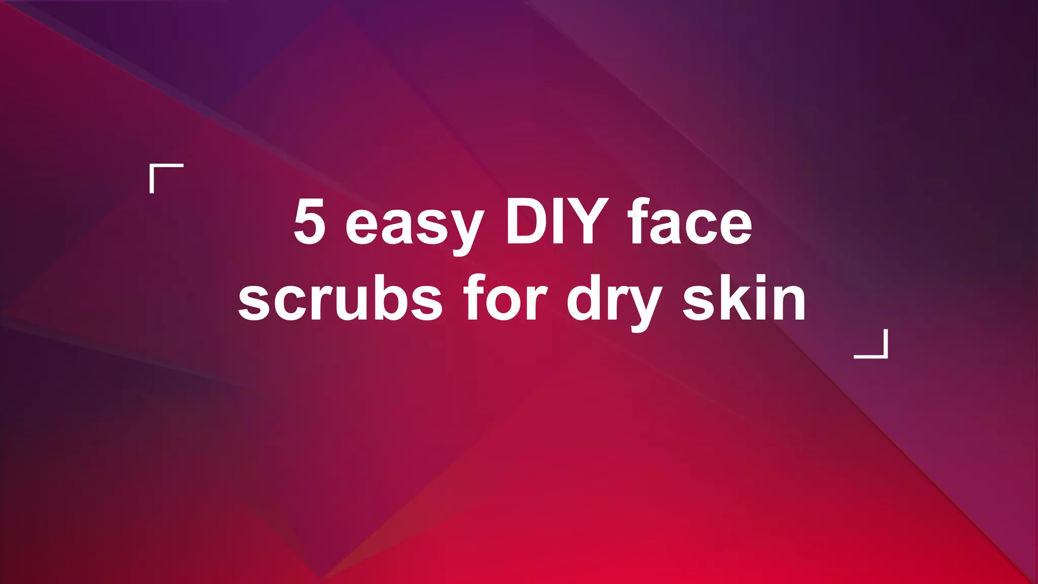 5 easy diy face scrubs for dry skin | PPT