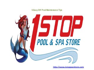 5 Easy DIY Pool Maintenance Tips
http://www.1stoppoolstore.com
 