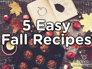 5 Easy Fall Recipes
MaidPro Kansas City, MO
 
