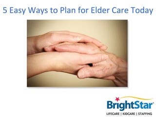5 Easy Ways to Plan for Elder Care Today
 