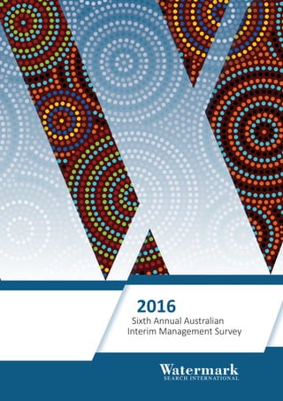 Sixth Annual Australian
Interim Management Survey 1
Sixth Annual Australian
Interim Management Survey
2016
 