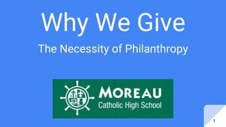 Why We Give
The Necessity of Philanthropy
1
 