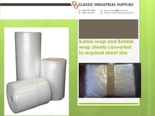 Bubble wrap and Bubble
wrap sheets converted
to required sheet size
 