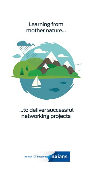 Learning from
mother nature...
...to deliver successful
networking projects
 