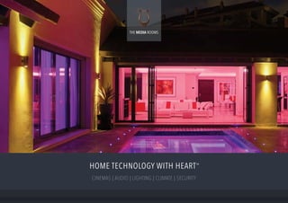 HOME TECHNOLOGY WITH HEARTTM
CINEMAS | AUDIO | LIGHTING | CLIMATE | SECURITY
THE MEDIA ROOMS
 