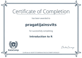 pragatijainsvits
Introduction to R
Certiﬁcate id: 6e2df77272d6f8dec67db21b133880714930a22f
 