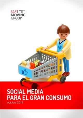 White Paper
SOCIAL MEDIA PARA
EL GRAN CONSUMO
contacto@tfmgroup.es
www.tfmgroup.es
 