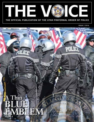 THE VOICETHE OFFICIAL PUBLICATION OF THE UTAH FRATERNAL ORDER OF POLICE
ISSUE 2 2016
A ThinA Thin
Page 14Page 14
BLUE
EMBLEM
BLUE
EMBLEM
 