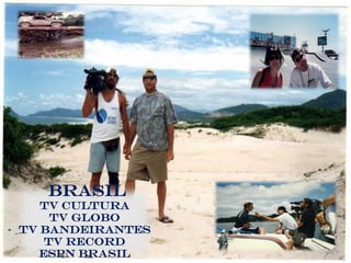 Brasil
Tv Cultura
TV Globo
Tv Bandeirantes
Tv Record
Espn Brasil
 