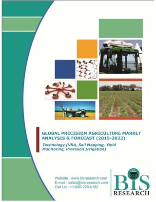 GLOBAL PRECISION AGRICULTURE MARKET
ANALYSIS & FORECAST (2015-2022)
Technology (VRA, Soil Mapping, Yield
Monitoring, Precision Irrigation)
 
