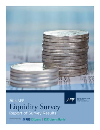 2014 AFP
Liquidity Survey
Report of Survey Results
Underwritten by
 