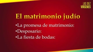 •La promesa de matrimonio:
•Desposario:
•La fiesta de bodas:
 