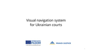 Visual navigation system
for Ukrainian courts
1
 