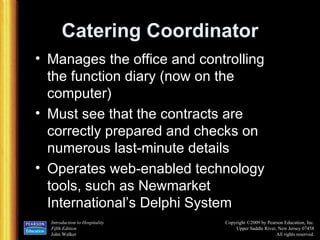 Catering Coordinator Manages the office and controlling the function diary (now on the computer) Must see that the contracts are correctly prepared and checks on numerous last-minute details Operates web-enabled technology tools, such as Newmarket International’s Delphi System 