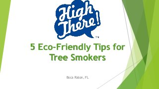 5 Eco-Friendly Tips for
Tree Smokers
Boca Raton, FL
 