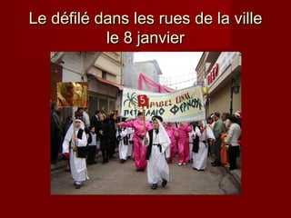 Le défilé dans les rues de la ville
le 8 janvier

 