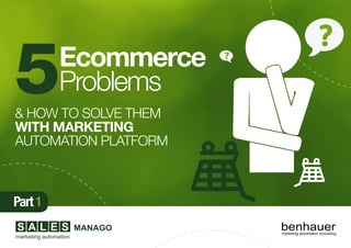 Ecommerce
Problems
& HOW TO SOLVE THEM
WITH MARKETING
AUTOMATION PLATFORM
5
Part1
 