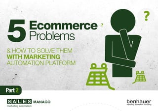Ecommerce
Problems
& HOW TO SOLVE THEM
WITH MARKETING
AUTOMATION PLATFORM
5
Part2
 