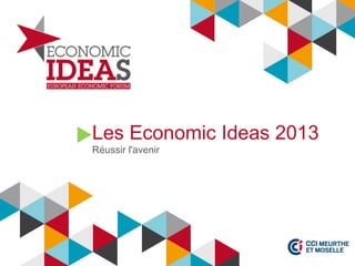 Les Economic Ideas 2013
Réussir l'avenir
 