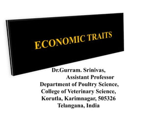 Dr.Gurram. Srinivas,
Assistant Professor
Department of Poultry Science,
College of Veterinary Science,
Korutla, Karimnagar, 505326
Telangana, India
 