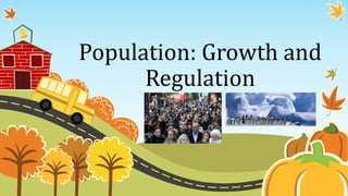 Population: Growth and
Regulation
 