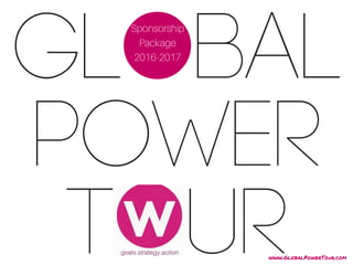 Global
Power
Tour
Sponsorship
Package
2016-2017
2016-2017
www.GlobalPowerTour.com
 