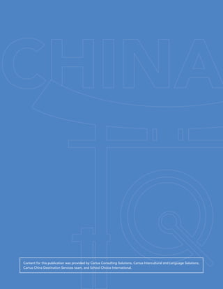 Content for this publication was provided by Cartus Consulting Solutions, Cartus Intercultural and Language Solutions,
Cartus China Destination Services team, and School Choice International.
 