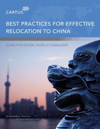 BEST PRACTICES FOR EFFECTIVE
RELOCATION TO CHINA
GUIDE FOR GLOBAL MOBILITY MANAGERS
 