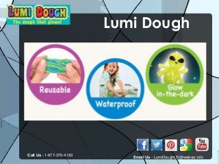 Lumi Dough
Call Us - 1-877-370-4193 Email Us - LumiDoughUS@webcsr.info
 