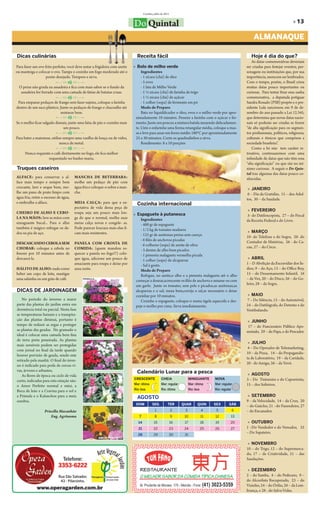 Curitiba, julho de 2011


                                                                            Do Quintal                                                                                                       » 13

                                                                                                                                                                 ALMANAQUE

Dicas culinárias                                                              Receita fácil                                                                    Hoje é dia do que?
                                                                                                                                                                As datas comemorativas deveriam
Para fazer um ovo frito perfeito, você deve untar a frigideira com azeite   » Bolo de milho verde                                                           ser criadas para festejar eventos, per-
ou manteiga e colocar o ovo. Tampe e cozinhe em fogo moderado até o              Ingredientes                                                               sonagens ou instituições que, por sua
                   ponto desejado. Tempere e sirva.                              - 1 xícara (chá) de óleo                                                   importância, merecem ser lembrados.
                                                                                 - 5 ovos                                                                   Com o tempo, porém, o Brasil criou
  O peixe não gruda na assadeira e fica com mais sabor se o fundo da             - 1 lata de Milho Verde                                                    muitas datas pouco importantes ou
   assadeira for forrado com uma camada de fatias de batatas cruas.              - 1 ½ xícara (chá) de farinha de trigo                                     curiosas. Para tentar frear essa sanha
                                                                                 - 1 ½ xícara (chá) de açúcar                                               comemorativa, a deputada potiguar
 Para empanar pedaços de frango sem fazer sujeira, coloque a farinha             - 1 colher (sopa) de fermento em pó                                        Sandra Rosado (PSB) propôs e o pre-
dentro de um saco plástico. Junte os pedaços de frango e chacoalhe até           Modo de Preparo                                                            sidente Lula sancionou em 9 de de-
                            misturar bem.                                        Bata no liquidificador o óleo, ovos e o milho verde por apro-              zembro do ano passado a Lei 12.345,
                                                                             ximadamente 10 minutos. Peneire a farinha com o açúcar e fer-                  que determina que novas datas nacio-
Se o molho ficar salgado demais, junte uma fatia de pão e cozinhe mais       mento. Junte aos poucos a mistura batida mexendo delicadamen-                  nais só poderão ser criadas se forem
                             um pouco.                                       te. Unte e enfarinhe uma forma retangular média, coloque a mas-                “de alta significação para os segmen-
                                                                             sa e leve para assar em forno médio 180°C por aproximadamente                  tos profissionais, políticos, religiosos,
Para bater a maionese, utilize sempre uma vasilha de louça ou de vidro,      25 a 30 minutos. Corte os quadradinhos e sirva.                                culturais e étnicos que compõem a
                             nunca de metal.                                     Rendimento: 8 a 10 porções                                                 sociedade brasileira”.
                                                                                                                                                                Como a lei não tem caráter re-
      Nunca requente o café diretamente no fogo, ele fica melhor                                                                                            troativo, continuaremos com uma
                   requentado no banho-maria.                                                                                                               infinidade de datas que não têm essa
                                                                                                                                                            “alta significação” ou que são no mí-
Truques caseiros                                                                                                                                            nimo curiosas. A seguir o Do Quin-
                                                                                                                                                            tal traz algumas das datas pouco co-
ALFACE: para conservar a al-           MANCHA DE BETERRABA:                                                                                                 nhecidas.
face mais tempo e sempre bem           molhe um pedaço de pão com
crocante, lave e seque bem, mo-        água fria e coloque-o sobre a man-                                                                                    » JANEIRO
lhe um pano de prato limpo com         cha.                                                                                                                  6 – Dia da Gratidão, 15 – dos Adul-
água fria, retire o excesso de água,                                                                                                                        tos, 30 – da Saudade.
e embrulhe a alface.                   MEIA CALÇA: para que a ex-             Cozinha internacional
                                       pectativa de vida dessa peça de
                                                                                                                                                             » FEVEREIRO
CHEIRO DE ALHO E CEBO­                 roupa seja um pouco mais lon-        » Espaguete à putanesca                                                         5- do Datiloscopista, 27 – do Fiscal
LA NA MÃOS: lave as mãos com           ga do que o normal, molhe suas           Ingredientes                                                                da Receita Federal e do Livro.
enxaguante bucal... Para o alho        meias calça novas e congele- as.         - 400 gr de espaguete
também é mágico esfregar os de-        Pode parecer loucura mais elas fi-       - 1/2 kg de tomates maduros
dos na pia de aço.                     cam mais resistentes.                                                                                                 » MARÇO
                                                                                - 125 gr de azeitonas pretas sem caroço                                     10- do Telefone e do Sogro, 20- do
                                                                                - 6 filés de anchovas picadas                                               Contador de Histórias, 26 - do Ca-
DESCASCANDO CEBOLA SEM                 PANELA COM CROSTA DE                     - 6 colheres (sopa) de azeite de oliva
CHORAR: coloque a cebola no            COMIDA: (quem mandou es-                                                                                             cau, 27 – do Circo.
                                                                                - 3 dentes de alho bem picados
freezer por 10 minutos antes de        quecer a panela no fogo?!) colo-         - 1 pimenta malagueta vermelha picada
descascá-la.                           que água, adicione um pouco de           - 1 colher (sopa) de alcaparras                                              » ABRIL
                                       amaciante para roupa e deixe por         - Sal à gosto.                                                              1 – D Abolição da Escravidão dos Ín-
HÁLITO DE ALHO: nada como              uma noite.                               Modo de Preparo                                                             dios, 9 – do Aço, 13 – do Office Boy,
beber um copo de leite, mastigar                                                Refogue, no azeite,o alho e a pimenta malagueta até o alho                  15 – do Desarmamento Infantil, 16
uma salsinha ou um grão de café.                                             começar a dourar,acrescente os filés de anchova e amasse-os com                – da Voz, 20 – do Disco, 26 – do Go-
                                                                             um garfo. Junte os tomates, sem pele e picados,as azeitonas,as                 leiro, 28 – da Sogra.
DICAS DE JARDINAGEM                                                          alcaparras e o sal; mexa bem,corrija o sal,se necessário e deixe
                                                                             cozinhar por 10 minutos.                                                        » MAIO
   No período do inverno a maior                                                Cozinhe o espaguete, coloque-o numa tigela aquecida e des-                  7 – Do Silêncio, 13 – do Automóvel,
parte das plantas do jardim entra em                                         peje o molho por cima. Sirva imediatamente.                                    24 – do Datilógrafo, do Detento e do
dormência total ou parcial. Nesta fase                                                                                                                      Vestibulando.
as temperaturas baixam e a transpira-
ção das plantas diminui, portanto é                                                                                                                          » JUNHO
tempo de reduzir as regas e proteger                                                                                                                         17 – do Funcionário Público Apo-
as plantas das geadas. No gramado o                                                                                                                         sentado, 29 – do Papa, e do Pescador.
ideal é colocar uma camada bem fina
de terra preta peneirada. As plantas
                                                                                                                                                             » JULHO
mais sensíveis podem ser protegidas
                                                                                                                                                             4 – Do Operador de Telemarketing,
com jornal no final da tarde quando
                                                                                                                                                            10 – da Pizza, 14 – do Propagandis-
houver previsão de geada, sendo este
                                                                                                                                                            ta de Laboratório, 19 – da Caridade,
retirado pela manhã. O final do inver-
                                                                                                                                                            20 - do Amigo, 26 – da Vovó.
no é indicado para poda de cercas-vi-
vas, árvores e arbustos.                                                      Calendário Lunar para a pesca
   As flores de época ou ciclo de vida                                                                                                                       » AGOSTO
                                                                            CRESCENTE               CHEIA                MINGUANTE       NOVA               3 – Do Tintureiro e do Capoeirista,
curto, indicadas para esta estação são:
                                                                            Mar: ótima              Mar: regular         Mar: ótima      Mar: regular       15 – dos Solteiros.
o Amor Perfeito normal e mini, a
Boca de leão e a Cravina para o sol e                                       Rio: boa                Rio: ótima           Rio: boa        Rio: regular
a Prímula e o Kalanchoe para a meia                                           AGOSTO                                                                         » SETEMBRO
sombra.                                                                                                                                                     9 – da Velocidade, 14 – da Cruz, 20
                                                                             DOM           SEG           TER       QUAR        QUIN      SEX       SÁB
                                                                                                                                                            – do Gaúcho, 21 –do Fazendeiro, 27
                   Priscilla Macanhão                                                         1               2     3               4     5             6   – do Encanador.
                       Eng. Agrônoma                                           7              8               9     10              11   12         13
                                                                               14            15               16    17              18   19         20       » OUTUBRO
                                                                               21            22               23    24              25   26         27      1 –Do Vendedor e do Vereador, 25
                                                                                                                                                            – Do Sapateiro.
                                                                              28             29           30        31

                                                                                                                                                             » NOVEMBRO
                                                                                                                                                            10 – do Trigo, 12 – do Supermerca-
                                                                                                                                                            do, 17 – da Criatividade, 21 – das
                                                                                                                                                            Saudações.

                                                                                                                                                             » DEZEMBRO
                                                                                                                                                            2 – do Samba, 4 – do Pedicuro, 9 –
                                                                                                                                                            do Alcoolista Recuperado, 23 – do
                                                                                                                                                            Vizinho, 24 – do Órfão, 26 – da Lem-
                                                                                                                                                            brança, e 28 - do Salva-Vidas.
 