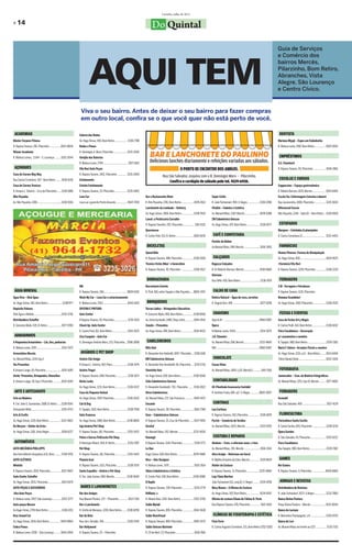 Curitiba, julho de 2011

» 14                                                                                                                                                Do Quintal

                                                                                                                                                                                                                                                                                                  Guia de Serviços




                                                                                   AQUI TEM
                                                                                                                                                                                                                                                                                                  e Comércio dos
                                                                                                                                                                                                                                                                                                  bairros Mercês,
                                                                                                                                                                                                                                                                                                  Pilarzinho, Bom Retiro,
                                                                                                                                                                                                                                                                                                  Abranches, Vista
                                                                                                                                                                                                                                                                                                  Alegre, São Lourenço
                                                                                                                                                                                                                                                                                                  e Centro Cívico.


                                                                         Viva o seu bairro. Antes de deixar o seu bairro para fazer compras
                                                                         em outro local, confira se o que você quer não está perto de você.

 ACADEMIAS                                                              Galeria das Rodas                                                                                                                                                                                                          DENTISTA
Máster Corpore Fitness                                                  Av. Hugo Simas, 940, Bom Retiro .................. 3338-7788                                                                                                                                                              Mariana Miyaji – Espec.em Endodontia
R. Raposo Tavares, 281, Pilarzinho ................3022-8004            Rodas e Pneus                                                                                                                                                                                                             R. Mateus Leme, 2987, Bom Retiro ................3029-0555
Winner Academia                                                         R. Domingos A. Moro, Pilarzinho ................... 3235-3550
R. Mateus Lemes, 3.544 – S. Lourenço ........3252-2044                  Varejão das Baterias                                                                                                                                                                                                       EMPRÉSTIMOS
                                                                        R. Mateus Leme, 2794 ....................................3077-1815                                                                                                                                                        A.E. Finanfacil
 AÇOUGUES                                                               Vila Nori Auto Peças                                                                                                                                                                                                      R. Raposo Tavares, 55, Pilarzinho ................. 3045-2861
Casa de Carnes May May                                                  R. Raposo Tavares, 1452, Pilarzinho ............. 3235-2069
Rua Carlos Cornelsen, 307 - Bom Retiro ........3018-9136                Estofamento                                                                                                                                                                                                                ESCOLAS E CURSOS
Casa de Carnes Trevizzo                                                 Estrela Estofamento                                                                                                                                                                                                       Cappuccino – Espaço gastronômico
R. Amauri L. Silvério – Cruz do Pilarzinho.......3338-1988              R. Raposo Tavares, 25, Pilarzinho .................. 3235-2803                                                                                                                                                            R. Robeto Barrozo, 1670, Mercês ................... 3019-6404
Nilo Peçanha                                                            Lava Car                                                             Bar e Restaurante Altair                                              Super Estilo                                                                   Escola Tec. Enfermagem Catarina Labouré
Av. Nilo Peçanha, 1280...................................3338-9156      Lava car e guincho Ponto Amarelo .................9607-7559          R. Nilo Peçanha, 1781, Bom Retiro ..................3078-4513         R. João Tschannerl, 994, V. Alegre .................3336-0780                  Rua Jacarezinho, 1000, Pilarzinho ................ 3219-3650
                                                                                                                                             Lanchonete da Lombada – Delivery                                      Vitalitá – Cabelos e Estética                                                  Diferencial Cursos
                                                                                                                                             Av. Hugo Simas, 1856, Bom Retiro .................3338-9515           Av. Manoel Ribas, 1367, Mercês ..................... 3078-4388                 Nilo Peçanha, 1246 – Apto.01 – Bom Retiro .. 3328-6928
                                                                                                                                             Lanch. e Pestiscaria Carvalho                                         ZM Cabeleireira Unissex
                                                                                                                                             R. Raposo Tavarfes, 292, Pilarzinho ................. 338-4332        Av. Hugo Simas, 475, Bom Retiro .................. 3338-0577                    ESTOFADOS
                                                                                                                                             Quermesse                                                                                                                                            Marques – Estofados & planejados
                                                                                                                                             R. Carlos Pioli, 513, B. Retiro ......................... 3026-6676    CAFÉ E CONFEITARIA                                                            R. Carlos Cornelsen,21.................................. 3252-4453
                                                                                                                                                                                                                   Pastéis de Belém
                                                                                                                                              BICICLETAS                                                           Av.Manoel Ribas, 999, Mercês .......................3016-3901                   FARMÁCIAS
                                                                                                                                             Speed Bike                                                                                                                                           Homeo Pharma- Farmac.de Manipulação
                                                                                                                                             R. Raposo Tavares, 488, Pilarzinho ................ 3338-2055          CALÇADOS                                                                      Av. Hugo Simas, 830 ..................................... 3029-0675
                                                                                                                                             Técnico Cicles Biker`s Generation                                     Ragazza Calçados                                                               +Farmácia Vila Nori
                                                                                                                                             R. Raposo Tavares, 45, Pilarzinho ................. 3338-5527         R. Dr Roberto Barrozo, Mercês ......................3018-0660                  R. Raposo Tavares, 1228, Pilarzinho .............. 3338-2229
                                                                                                                                                                                                                   Gloriana
                                                                                                                                              BORRACHARIA                                                          Rua Teffé, 426, Bom Retiro ............................3338-7874                FERRAGENS
                                                                        RM                                                                   Borracharia Estrela                                                                                                                                  3 M - Ferragens e Parafusos
 ÁGUA MINERAL                                                           R. Raposo Tavares, 184,................................. 9809-6183   R. Pioli, 681, entre Tapajós e Nilo Peçanha..... 8802-2457             CALDO DE CANA                                                                 R. Raposo Tavares, 1135, Pilarzinho
Água Viva – Disk Água                                                   Wash My Car – Lava Car e estacionamento                                                                                                    Delícia Natural – Água de coco, sorvetes                                       Romana Scandelari
Av. Hugo Simas, 961, Bom Retiro ....................33387977            R. Mateus Leme, 2763................................... 3044-1420     BRINQUEDOS                                                           R. Ângelo Zeni, 494 ...................................... 3077-5208           Av. Hugo Simas, 2687, Pilarzinho................... 3338-2535
Depósito Paloma                                                         OFICINA E PINTURA                                                    Terrae Lúdice – Brinquedos Educativos
Disk Água e Bebida ........................................3335-3736    Auto Center                                                          R. Giacomo Mylla, 460, Bom Retiro ...............3338-8505             CHAVEIRO                                                                       FESTAS E EVENTOS
Distribuidora Schaffer                                                  R.Raposo Tavares, 55, Pilarzinho....................3235-4110        Av. Anita Garibaldi, 2480, Shop. Anita ........... 3044-4541          Aqui & Ali ....................................................9960-6087       Casa de Festas Art y Magia
R. Giácomo Mulla, 535, B. Retiro ....................3077-9780          Check Up- Auto Center                                                Zonato – Presentes                                                    Ópera                                                                          R. Carlos Piolli, 443, Bom Retiro ................... 3338-8242
                                                                        R. Carlos Pioli, 811, Bom Retiro ......................3014-5525     Av. Hugo Simas, 990, Bom Retiro ...................3014-8422          R.Mateus Leme, 4304................................... 3254-5075               Flora Casablanca – Decoração
 ARMARINHOS                                                             Zico Ezequiel – Auto Car                                                                                                                   J.R. Chaveiro                                                                  p/ casamentos e eventos
A Pequenina Armarinhos – Lãs, fios, pedrarias                           R. Domingos Antônio Moro, 233, Pilarzinho ..3598-3808                 CABELEIREIROS                                                        Av. Manoel Ribas,308, Mercês ......................3233-4660                   R. Tapajós, 980, Bom Retiro ...........................3339-7382
R. Mateus Leme, 3195 ...................................3252-7673                                                                            Blitz Hair                                                            Will ..............................................................9960-6087   Maria F. Veloso –Arranjos Florais e eventos
Armarinhos Mercês                                                        AVIÁRIOS E PET SHOP                                                 R. Alexandre Von Hulboldt, 1097- Pilarzinho ...3338-1106                                                                                             Av. Hugo Simas, 1215, cj 6 – Bom Retiro ........ 3013-6404
Av. Manoel Ribas, 1219, loja 2                                          Aviário Cão Amigo                                                    BW Cabelereiros Unissex                                                CHOCOLATE                                                                     Tático Banda Show ....................................... 3022-3326
Yes Presentes                                                           R.Amauri L. Silvério, 967, Pilarz......................3338-3575     R. Alexandre Von-Humboldt, 66, Pilarzinho .... 3235-1726              Cacau Show
R.Amauri Lange, 10, Pilarzinho ......................3076-4185          Aviário Tingui                                                       Charlotte Hair                                                        Av. Manoel Ribas, 1405, Lj 01, Mercês3 ............044-7106                     FOTOGRAFIA
Verde- Presentes, Brinquedos, Utensílios                                R. Raposo Tavares, 698, Pilarzinho .................3338-3671        Av. Hugo Simas, 830, Bom Retiro ..................3338-9540                                                                                          Jammcollor – Com. de Matéria Fotográficos
R. Amauri Lange, 28, loja 1-Pilarzinho ........... 3024-1040            Bicho Locko                                                          Cida Cabeleireiros Unissex                                             CONTABILIDADE                                                                 Av. Manoel Ribas, 1251, loja 10, Mercês ......... 3077-4683
                                                                        Av. Hugo Simas, 1231, Bom Retiro ................. 3338-0337         R. Alexandre Humboldt, 730, Pilarzinho ...... 3338-2822               AC-Plenitude Assessoria Contábil
 ARTE E ARTESANATO                                                      Casa do Pequeno Animal                                               Dirce Cabeleireiros                                                   R. Antônio Costa, 685, cj2- V. Alegre..............8820-0007                    FERRAGENS
Arte na Madeira                                                         Av. Hugo Simas, 3597, Pilarzinho...................3338-2620         Av. Manoel Ribas, 272, São Francisco ............ 3045-4071                                                                                          Fermatti
R. Cel. João G. Guimarães, 1588, B. Retiro ......3338-9541              Cat & Dog                                                            Encanto                                                                CORTINAS                                                                      Rua São Salvador, 450 .................................. 3527-4139
Artesanato Nilda .......................................... 3335-4733   R. Tapajós, 1015, Bom Retiro ..........................3338-7558     R. Raposo Tavares, 38, Pilarzinho ..................3015-7369         Lau Cortinas
Arts & Crafts                                                           Gato Travesso                                                        Gere – Cabeleireiros Unissex                                          R. Raposo Tavares, 510, Pilarzinho ................ 3338-2876                   FLORICULTURA
Av. Hugo Simas, 1215, Bom Retiro ................. 3222-4822            Av. Hugo Simas, 1480, Bom Retiro ................3338-8804           R. Raposo Tavares, 25, Cruz do Pilarzinho ...... 9227-9951            Pyrich – Comércio de Tecidos                                                   Floricultura Santa Cecília
De Maryno – Atelier de Artes                                            Iujo Aviário/Pet Shop                                                GiraSol                                                               Av. Manoel Ribas, 1625, Mercês .................... 3335-9705                  R. Santa Cecília, 835, Pilarzinho ....................3338-5219
Av. Hugo Simas, 1181, Vista Alegre .................3018-6227           R. Raposo Tavaes, 181, Pilarzinho ................. 3335-5422        Av. Manoel Ribas, 352, Mercês ......................3232-4630                                                                                        Ópera Garden
                                                                        Patas e Garras PetEscola-Pet Shop                                    Kavangô                                                                COSTURA E REPAROS                                                             R. São Salvador, 43, Pilaraziho ...................... 3353-6222
 AUTOMÓVEIS                                                             R.Henrique Itiberê, 504, B. Retiro ................. 3335-2587       R.Raposo Tavares, 1144, Pilarzinho................. 3338-5771         Aledane – Cons. e reformas masc. e fem.                                        Flora Casablanca
AUTO MECÂNICA PHILLIPPS                                                 Pet Shop                                                             Le Due                                                                Av. Manoel Ribas, 391, Mercês ......................3016-3541                  Rua Tapajós, 980, Bom Retiro ........................3339-7382
Rua Dom Alberto Gonçalves,1131, Bom ..........3338-9701                 R. Raposo Tavares, 181, Pilarzinho ................ 3335-5422        Hugo Simas, 600, Bom Retiro .......................3078-9480          Alice Araújo – Reformas em Geral
AUTO-ELÉTRICA                                                           Planeta Azul                                                         Nice – Hair Designer                                                  R. Myltho Anselmo da Silva, Mercês .............. 3339-8919                     GAMES
Mininão                                                                 R. Raposo Tavares, 1521, Pilarzinho ................3338-3575        R. Mateus Leme, 3170 .................................... 3015-3614   Atelier de Costura                                                             Rei Games
R. Raposo Tavares, 1519, Pilarzinho ............... 3027-4607           Santo Expedito – Aviário e Pet Shop                                  Odara Cabeleireiros e Estética                                        R. Raposo Tavares, 11, Pilarzinho ...................3235-4900                 R. Raposo Tavares, 9, Pilarzinho ....................9950-6860
Auto Center Schaffer                                                    R. Ten. João Gomes, 680, Mercês ..................3338-9640          R. Carlos Pioli, 538, Bom Retiro ....................3338-0080        Loja Tânia Martins
Av. Hugo Simas, 3031, Pilarzinho ...................3013-6470                                                                                R Depils                                                              João Tschannerl,411, conj.02, V. Alegre ......... 3339-4708                     JORNAIS E REVISTAS
AUTO-PEÇAS E ACESSÓRIOS                                                  BARES E LANCHONETES                                                 R. Raposo Tavares, 709, Pilarzinho .................3235-2774         Mary Mason – A Oficina da Costura                                              Distribuidora de Revistas
Alex Auto Peças                                                         Bar dos Amigos                                                       RôKbelu`s                                                             Av. Hugo Simas, 507, Bom Retiro................... 9234-6597                   R. João Tschannerl, 1073- V.Alegre ................ 3232-7860
R. Mateus Leme, 2927, São Lourenço .............3252-3777               Rua Manoel Pereira, 237 – Pilarzinho ..............9123-7161         R. Albano Reis, 1302, Bom Retiro ................. 3352-3705          Oficina de costura Eliane de Fátima B. Perle                                   Banca Divina Pastora
Auto-peças Muraro                                                       Bar e Lanchonete                                                     Salão Myiuki                                                          Rua Raposo Tavares, 478, Pilarzinho ............. 3421-5914                    Praça Divina Pastora – Mercês ..................... 9122-8044
Av.Hugo Simas, 2701 Bom Retiro ................... 3338-2211            R. Emílio de Menezes, 1200, Bom Retiro........3338-8290              R. Raposo Tavares, 895, Pilarzinho .................3014-3638                                                                                        Banca da Luciane
Braz Sound Car                                                          Bar do Beto                                                          Salão NovoVisual                                                       CLÍNICAS DE FISIOTERAPIA E ESTÉTICA                                           R. Marcelino Champagnat, s/n ..................... 3339-0720
Av. Hugo Simas, 1834, Bom Retiro ................9934-8964              Rua Jorn. Geraldo, 354 ................................. 3338-2545   R. Raposo Tavares, 806, Pilarzinho................ 3095-0373          Fisio Form                                                                     Banca do Lori
Cobra Pneus                                                             Bar Hollywood                                                        Salão Unissex Marinele                                                R. Carlos Augusto Cornelsen, 321, Bom Retiro 3252-0282                         Av. Manoel Ribas em frente ao 1217 ............... 3335-7315
R. Mateus Leme, 5358 – São Lourenço .........3044-2994                  R. Raposo Tavares, 25 – Pilarzinho                                   R. 25 de Abril, 23, Pilarzinho .......................... 3618-7681
 