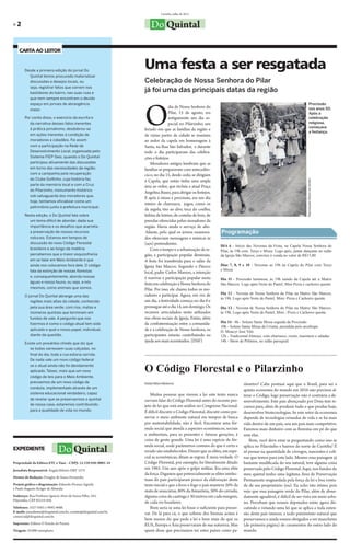 Curitiba, julho de 2011


»2                                                                    Do Quintal

    CARTA AO LEITOR


        Desde a primeira edição do jornal Do
                                                                  Uma festa a ser resgatada
          Quintal temos procurado materializar
          discussões e desejos locais, ou                         Celebração de Nossa Senhora do Pilar
          seja, registrar fatos que correm nos
          bastidores do bairro, nas suas ruas e
                                                                  já foi uma das principais datas da região
          que nem sempre encontram o devido




                                                                  O
          espaço em jornais de abrangência                                                                                                                                    Procissão
                                                                                  dia de Nossa Senhora do                                                                     nos anos 50:
          maior.
                                                                                  Pilar, 15 de agosto, era                                                                    Após a
        Por conta disso, o exercício da escrita e                                 antigamente um dia es-                                                                      celebração
           da narrativa desses fatos inerentes                                    pecial no Pilarzinho, um                                                                    religiosa,
                                                                                                                                                                              começava
           à prática jornalismo, desdobrou-se                     feriado em que as famílias da região e
                                                                                                                                                                              a festança.
           em ações inerentes à condição de                       de várias partes da cidade se reuniam
           moradores e cidadãos. Foi assim                        ao redor da capela em homenagem à
           com a participação na Rede de                          Santa, na Rua São Salvador, e durante
           Desenvolvimento Local, organizada pelo                 todo o dia participavam das celebra-
           Sistema FIEP-Sesi, quando o Do Quintal                 ções e festejos.
           participou ativamente das discussões                       Moradores antigos lembram que as
           em torno das necessidades da região;                   famílias se preparavam com antecedên-
           com a campanha pela recuperação                        cia e, no dia 15, desde cedo, se dirigiam
           do Clube Golfinho, cuja história faz




                                                                                                                                                                      Reprodução Álbum de família.
                                                                  á Capela, que então tinha uma ampla
           parte da memória local e com a Cruz                    área ao redor, que incluía a atual Praça
           do Pilarzinho, monumento histórico
                                                                  Angelina Basso, para abrigar os festejos.
           sob salvaguarda dos moradores que,
                                                                  E após à missa e procissáo, era um dia
           hoje, tentamos oficializar como um
                                                                  inteiro de churrasco, jogos, como os
           patrimônio junto à prefeitura municipal.
                                                                  da argola, tiro ao alvo, toca do coelho,
        Nesta edição, o Do Quintal fala sobre                     leilões de leitões, de costelas de bois, de
          um tema difícil de abordar, dada sua                    prendas oferecidas pelos moradores da
          importância e os desafios que acarreta:                 região. Havia ainda o serviço de alto-
          a preservação de nossos recursos                        -falante, pelo qual os jovens enamora-        Programação
          naturais. Estamos em tempos de                          dos ofereciam mensagens e músicas às
          discussão do novo Código Florestal                      (aos) pretendentes.
                                                                                                                DIA 6 - Início das Novenas da Festa, na Capela Nossa Senhora do
          brasileiro e ao longo da matéria                            Com o tempo e a urbanização da re-        Pilar, às 19h com Terço e Missa. Logo após, jantar dançante no salão
          percebemos que a maior esquizofrenia                    gião, a participação popular diminuiu.        da Igreja São Marcos, convites à venda no valor de R$15,00
          em se falar em Meio Ambiente é que                      A festa foi transferida para o salão da
          ainda nos colocamos fora dele. O código                 Igreja São Marcos. Segundo o Pároco           Dias 7, 8, 9 e 10 - Novenas as 19h na Capela do Pilar com Terço
          fala da extinção de nossas florestas                                                                  e Missa
                                                                  local, padre Carlos Marson, a intenção
          e, consequentemente, aborda nossas                      é reavivar a participação popular nesta       Dia 11 - Procissão luminosa, às 19h saindo da Capela até a Matriz
          águas e nossa fauna, ou seja, a nós                     festa em celebração à Nossa Senhora do        São Marcos. Logo após Noite do Pastel, Mini Pizza e cachorro quente.
          mesmos, como animais que somos.                         Pilar. Por isso, ele chama todos os mo-
                                                                  radores a participar. Agora, em vez de        Dia 12 - Novena de Nossa Senhora do Pilar na Matriz São Marcos,
        O jornal Do Quintal abrange uma das
                                                                                                                às 19h. Logo após Noite do Pastel, Mini- Pizza e Cachorro quente.
           regiões mais altas da cidade, conhecida                um dia, a festividade começa no dia 6 e
           pela sua área verde, com rios, matas e                 prossegue até o dia 14, um domingo. Os        Dia 13 - Novena de Nossa Senhora do Pilar na Matriz São Marcos,
           inúmeros quintais que terminam em                      recursos arrecadados serão utilizados         às 19h. Logo após Noite do Pastel, Mini - Pizza e Cachorro quente.
           fundos de vale. A pergunta que nos                     nas obras sociais da Igreja. Então, além
           fizermos é como o código atual tem sido                da confraternização entre a comunida-         Dia 14 - 8h - Solene Santa Missa seguida da Procissão
                                                                                                                10h - Solene Santa Missa da Crisma, presidida pelo arcebispo
           aplicado e qual o nosso papel, individual,             de e a celebração de Nossa Senhora, os        D. Moacyr José Vitti
           diante da questão.                                     participantes estarão contribuindo na         12h - Tradicional Almoço, com churrasco, risoto, maionese e saladas.
                                                                  ajuda aos mais ncessitados. (DSF)             14h - Show de Prêmios, no salão paroquial.
        Existe um provérbio chinês que diz que
           se todos varressem suas calçadas, no
           final do dia, toda a rua estaria varrida.
           De nada vale um novo código federal
           se o atual ainda não foi devidamente
           aplicado. Talvez, mais que um novo                     O Código Florestal e o Pilarzinho
           código de leis para o Meio Ambiente,
           precisemos de um novo código de                        Rafael Milani Medeiros                                      râmetro? Cabe pontuar aqui que o Brasil, para ser a
           conduta, implementado através de um
                                                                                                                              quinta economia do mundo em 2016 não precisou al-
           sistema educacional verdadeiro, capaz                     Muitas pessoas que vierem a ler este texto nunca         terar o Código, logo preservação não é contrária a de-
           de revelar que se preservarmos o quintal               ouviam falar do Código Florestal antes do recente pro-      senvolvimento. Este país abençoado por Deus tem re-
           de nossa casa, estaremos contribuindo                  jeto de lei que está em análise no Congresso Nacional.      cursos para, além de produzir tudo o que produz hoje,
           para a qualidade de vida no mundo.                     É difícil discutir o Código Florestal, discutir como pre-   desenvolver biotecnologias. Se este setor da economia
                                                                  servar o meio ambiente natural em tempos de busca           depende de tecnologias oriundas de vida e se há mais
                                                                  por sustentabilidade, não é fácil. Encontrar uma fór-       vida dentro de um país, sou um país mais competitivo.
                                                                  mula social que atenda a aspectos econômicos, sociais       Faremos mais dinheiro com as florestas em pé do que
                                                                  e ambientais, para as presentes e futuras gerações, é       sem elas.
                                                                  coisa de gente grande. Uma lei é uma espécie de fór-           Bom, você deve estar se perguntando como isso se
EXPEDIENTE                     Do Quintal                         mula social, onde parâmetros comuns do que é certo e
                                                                  errado são estabelecidos. Dizem que as elites, em espe-
                                                                                                                              aplica no Pilarzinho e bairros do norte de Curitiba? É
                                                                                                                              só pensar na quantidade de córregos, nascentes e coli-
                                                                  cial as econômicas, ditam as regras. É meia verdade. O      nas que temos para este lado. Mesmo essa paisagem já
Propriedade da Editora ETC e Tãao – CNPJ: 12.339.920/0001-18      Código Florestal, por exemplo, foi literalmente ditado      bastante modificada do seu natural, teve alguma coisa
Jornalista Responsável: Ângela Ribeiro DRT 1574                   em 1965. Um ano após o golpe militar. Era uma elite         preservada pelo Código Florestal. Aqui, nos fundos do
                                                                  da força. Digamos que potencialmente as elites intelec-     meu quintal tenho uma legítima Área de Preservação
Diretor de Redação: Douglas de Souza Fernandes
                                                                  tuais do país participaram pouco da elaboração deste        Permanente resguardada pela força da lei e boa vonta-
Projeto gráfico e diagramação: Eduardo Picanço Aguida             texto inicial e que a ferro e fogo o país manteve 20% da    de de seu proprietário (eu). Eu acho isto ótimo, pois
e Paulo Augusto Krüger de Almeida.
                                                                  mata de araucárias, 80% da Amazônia, 30% do cerrado,        vejo que essa paisagem verde do Pilar, além de absur-
Endereço: Rua Professor Ignácio Alves de Souza Filho, 343,        alguma coisa da caatinga e 30 metros em cada margem,        damente agradável, é difícil de ser vista em meio urba-
Pilarzinho, CEP 82110-450.
                                                                  de cada rio brasileiro.                                     no. Percebam que nossos deputados estão agora dis-
Telefones: 3527-0501 e 9892-4606.                                    Bom seria se uma lei fosse o suficiente para preser-     cutindo e votando uma lei que se aplica a toda exten-
E-mails: jornalismo@doquintal.com.br, contato@doquintal.com.br,   var. De lá para cá, o que sobrou dos biomas acima é         são deste país imenso, a todo patrimônio natural que
comercial@doquintal.com.br.
                                                                  bem menos do que pede a lei e bem mais do que os            preservamos e ainda somos obrigados a ver manchetes
Impressão: Editora O Estado do Paraná                             EUA, Europa e Ásia preservaram de sua natureza. Mas         (de primeira página) de casamentos do outro lado do
Tiragem: 10.000 exemplares                                        quem disse que precisamos ter estes países como pa-         mundo.
 