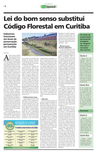 Curitiba, julho de 2011

»4                                                                                    Do Quintal



Lei do bom senso substitui
Código Florestal em Curitiba
                                                                                                            Douglas Fernandes

Indústrias                                                                                                                      drográficas de Curitiba? Expulsare-
                                                                                                                                mos todos os moradores que estão         As áreas de
funcionam                                                                                                                       morando em fundos de vales e nos         preservação
                                                                                                                                entornos de rios e recuperaremos os
em áreas de                                                                                                                     leitos? Isso é inviável. A questão não   permanente
preservação                                                                                                                     é puramente ambiental, ela é sócio-      protegem
                                                                                                                                -ambiental” – alerta.
                                                                                                                                                                         as margens
permanente
                                                                                                                                 » MP tem poucos                         dos rios e
em Curitiba                                                                                                                      técnicos ambientais                     encostas
                                                                                                                                    A maior dificuldade da 1ª Pro-
                                          As instalações
                                          da AmBev                                                                              motoria de Justiça de Proteção Am-
                                                                                                                                                                         dos morros
                                          Curitiba estão                                                                        biental, de acordo com o promotor,
Ângela Ribeiro




A
                                          às margens                                                                            é a quantidade de profissionais dis-
                                          do Barigui.
             lém de avançar nas polí-
             ticas de preservação do
                                                                                                                                poníveis no Ministério Público do        Como é:
                                                                                                                                Paraná. “O Ministério conta com
             Meio Ambiente, o desa-      licenças legais e tem, inclusive, um     irregularidade nas instalações e su-          três a quatro técnicos para atender         Margem dos rios:
             fio do novo Código Flo-     programa de educação ambiental           geriu a necessidade de “bom senso”            aos 399 municípios do estado e uma       Proíbem a extração de
restal será garantir a efetiva punição   no qual atua em parceria com a Se-       no que se refere à aplicação do códi-         autuação ambiental exige parecer         vegetação- nativa ou
aos crimes ambientais. Em Curitiba,      cretaria de Educação do município        go quanto aos limites da mata ciliar:         técnico assinado por um engenhei-        não- em redor de qual-
várias indústrias funcionam em áre-      de Almirante Tamandaré.                  “Tecnicamente as APPs podem va-               ro. Segundo Peters, quando uma           quer curso d’água, den-
as definidas pelo Código como áreas          De acordo com o Instituto Am-        riar a partir de alguns fatores como          empresa é autuada, ela tem um tem-       tro de uma área mínima
de preservação permanente, ou seja,      biental do Paraná – IAP, essas in-       o tipo de solo, de vegetação. No caso         po para se readequar à lei ambiental     de proteção que varia
na beira das principais bacias hidro-    dústrias foram instaladas ao longo       de um solo arenoso precisa de uma             e o Ministério Público tenta resolver    de acordo com a largura
gráficas do município, como os rios      dos rios de Curitiba antes de 1989,      área superior a 30 metros, num solo           o problema através de uma negocia-       dos rios. Naqueles com
Barigui e Belém. A preservação de        quando o quando a área de preser-        argiloso não precisa tanto”. Isso, por-       ção, caso contrário, o caso é ajuizado   menos de 10 metros de
30 metros de área na beira dos rios,     vação era de cinco metros, como          que, segundo Bueno, os 30 metros              e vai parar no Tribunal: “Um caso        largura, a área de pro-
por exemplo, já prevista no antigo       definia o Código de 1965 para rios       de preservação permanentes deter-             pode levar de quatro a cinco anos        teção é de 30 metros,
código, continua sem efetiva aplica-     com menos de 10 metros de largu-         minados pela lei são para evitar que          para ter uma resolução e o meio          e nos rios com mais de
ção graças ao entendimento legal de      ra. Vinte e dois anos depois da revi-    aconteça um processo de erosão na             ambiente não espera” – explica. Por      600 metros de largura,
que tais empresas foram instaladas       são da lei em 1989, essas indústrias     área do rio. Quando questionado,              isso é que o promotor defende a          a área de preservação é
antes do Código de 1989 que alte-        continuam instaladas nos mesmos          no entanto, por que uma parte da              ideia de que o Código Florestal deve     de 500 metros.
rou a então área de proteção perma-      locais, atuando sob licença do IAP       empresa Da Ilha já está praticamen-           ser tratado de forma diferenciada na
nente de cinco para 30 metros.           que atua em parceria com a Secre-        te dentro do rio Barigui, ele afirmou         zona urbana.                             Como fica:
    Quem caminha pela Rodovia            taria Municipal do Meio Ambiente         que era exatamente devido ao alar-                A exemplo do IAP do procedi-
dos Minérios, por exemplo, nos li-       (SMMA). Isso, graças a um entendi-       gamento das margens do rio. Fina-             mento do IAP, a diretora afirmou         O novo código man-
mites entre Curitiba e Almirante         mento legal que garante a essas em-      lizou explicando que o critério tem           que a política tem sido a do “bom        tém os 30 metros, mas
Tamandaré, depara-se diariamen-          presas o direito a permanecerem no       sido a autuação e transferência de            senso”, punindo ou exigindo a mu-        os proprietários que
te com um dos retratos do descaso        local, desde que não representem         empresas que efetivamente apre-               dança apenas de indústrias que re-       não tiverem a área mí-
com a qual uma das principais ba-        um risco ao rio.                         sentam uma ameaça de poluição às              presentem um potencial risco de          nima de preservação
cias hidrográficas de Curitiba é tra-                                             águas.                                        poluição dos rios. “Nós não vamos        terão de recompor a
tada. Ali, uma fábrica da AmBev e a       » Política do bom senso                                                               pedir que essas indústrias saiam         mata ciliar em até 15
empresa Da Ilha Comércio de Álco-           Segundo Reginato Bueno, chefe          » Salto alto                                 porque foram instaladas antes da         metros, além de legali-
ol Ltda, funcionam às margens do         regional do IAP, as empresas tive-           Edson Luiz Peters, promotor de            lei e porque o novo código também        zar suas propriedades
rio Barigui, onde não existe nenhum      ram, inclusive, seu licenciamento re-    Justiça de Proteção Ambiental do              está prevendo uma redução dessa          em órgãos ambientais
resquício de mata ciliar preservada.     novado recentemente, uma vez que         Ministério Público de Curitiba, ex-           área para 15 metros, dependendo          de suas regiões, ou seja
As instalações das empresas são tão      a auditoria realizada no local revelou   plicou que Curitiba não está fora do          da largura do rio”.                      na prefeituras de todo
próximas ao rio que parte do muro        que as empresas fazem o tratamen-        triste contexto ambiental que marca               Uma das imposições do novo           o país.
da empresa de álcool está desaban-       to das afluentes e a devida limpeza      as grandes cidades brasileiras, ape-          Código aprovado pela Câmara Le-
do dentro das águas.                     da água para o descarte. Embora          sar de muitas autoridades do poder            gislativa e sob análise no Senado,
    Procuradas para falar sobre o as-    admita que tanto a distribuidora         público permanecerem no que cha-              no entanto, é a não flexibilização
                                                                                                                                                                         Encostas
sunto, a empresa Da Ilha Comércio        Ambev, quanto a empresa Da Ilha          mou de “salto alto” e com a imagem            das áreas de preservação das ma-
de álcool preferiu não se pronunciar     Comércio de Álcool Ltda estejam          de uma cidade ecológica que ficou             tas ciliares, o que significa a manu-
e assessoria da AmBev informou           instaladas em área de preservação        no passado. Para ele, o rio Barigui,          tenção dos 30 metros para rios até
                                                                                                                                                                         Como é:
que está funcionando com todas as        permanente, o IAP não constatou          por exemplo, é mais um retrato da             10 metros de largura. E, ao contrá-          Estabelece como
                                                                                  precariedade do sistema de sanea-             rio da afirmação da assessoria do        áreas de proteção os
                                                                                  mento básico no país. “O Barigui é            IAP de que o órgão segue orien-          topos de montanhas,
                                                                                  um rio sacrificado porque tem inú-            tação técnica do Sistema Nacional        morros e serras,e áreas
                                                                                  meras indústrias instaladas às suas           do Meio Ambiente que atribui ao          com altitude superior
                                                                                  margens, sem contar os trechos que            município anuência na legislação         1.800 metros de altura.
                                                                                  já estão poluídos por invasões e mo-          no que tange o licenciamento de          Também proíbe a der-
                                                                                  radias em situação de risco”.                 indústrias, o Código Florestal, em       rubada de florestas em
                                                                                      O promotor também defendeu o              seu Artigo 1º, determina que as          áreas de inclinação en-
                                                                                  “bom senso” como principal critério           Áreas de Preservação Permanen-
                                                                                                                                                                         tre 25 e 45 graus.
                                                                                  para a aplicação do Código ambien-            tes devem seguir os limites previs-
                                                                                  tal no meio urbano. Para a autuação           tos no Plano Diretor do município,
                                                                                  de indústrias instaladas nas beiras           respeitados os limites dessa lei. Isso
                                                                                                                                                                         Como fica:
                                                                                  de rios, como no caso do Barigui na           quer dizer que os 30 metros de ter-         Permite o cultivo
                                                                                  Rodovia dos Minérios, é necessária            reno previstos como área de pre-         de algumas culturas e
                                                                                  a realização de uma perícia técni-            servação permanente desde 1989           o pastoreio ( pecuária)
                                                                                  ca no local para a constatação legal          vale, inclusive, na zona urbana. Isso    no topo dos morros ele-
                                                                                  do crime: “O que faremos, punire-             torna qualquer construção à mar-         vados (1.800 metros)
                                                                                  mos todas as indústrias que estão             gem de um rio urbano um crime
                                                                                  instaladas às margens das bacias hi-          ambiental.
 
