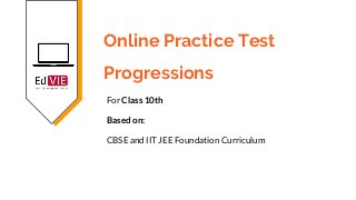 Online Practice Test
Progressions
For Class 10th
Based on:
CBSE and IIT JEE Foundation Curriculum
 