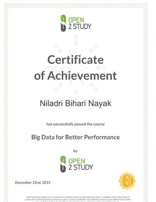 Certificate
of Achievement
Niladri Bihari Nayak
has successfully passed the course
Big Data for Better Performance
by
December 22nd, 2015
 