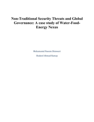 Non-Traditional Security Threats and Global
Governance: A case study of Water-Food-
Energy Nexus
Mohamamd Naeem Shinwari
Shakeel Ahmad Ramay
 