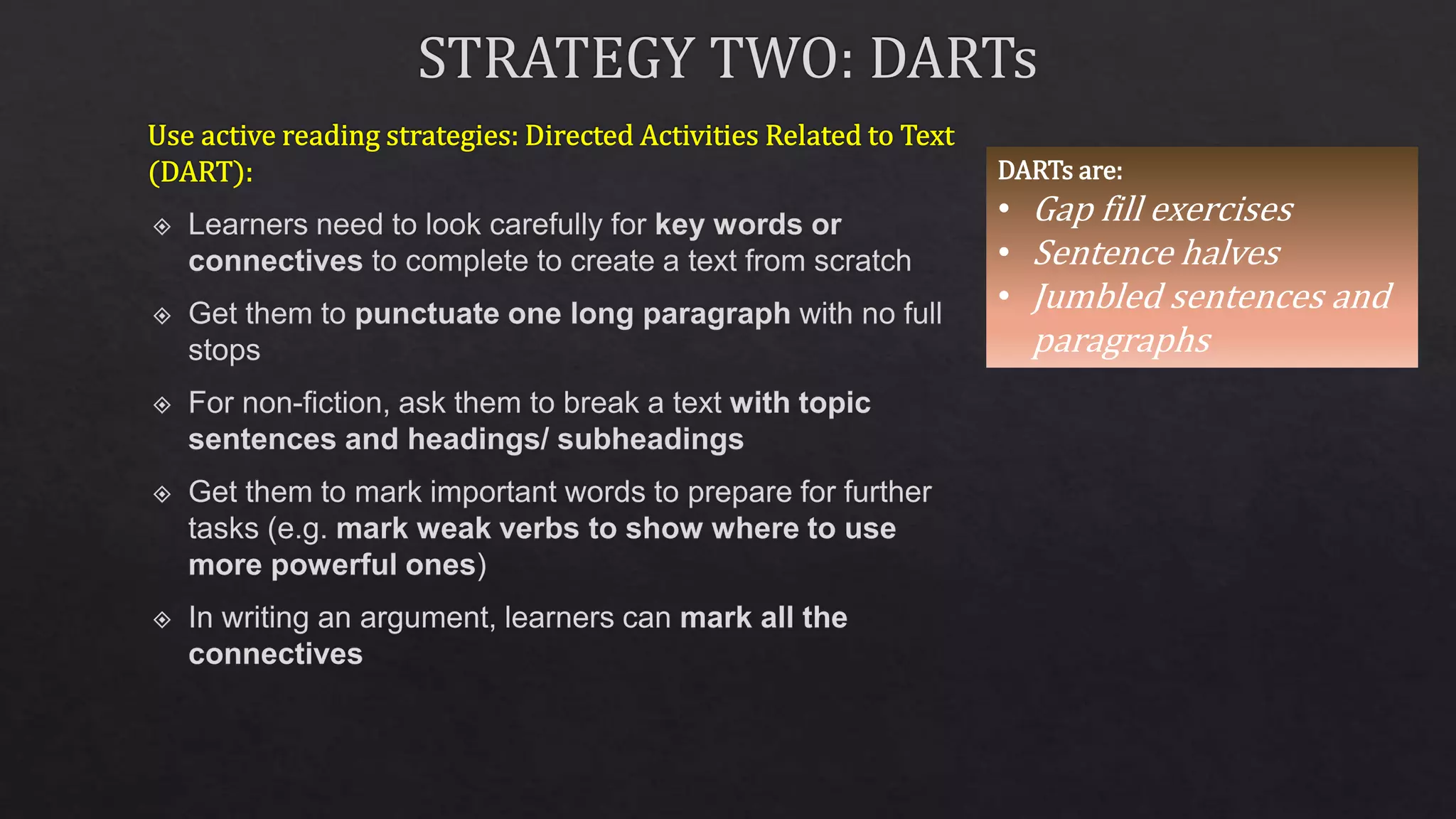 DARTs are:
• Gap fill exercises
• Sentence halves
• Jumbled sentences and
paragraphs
 
