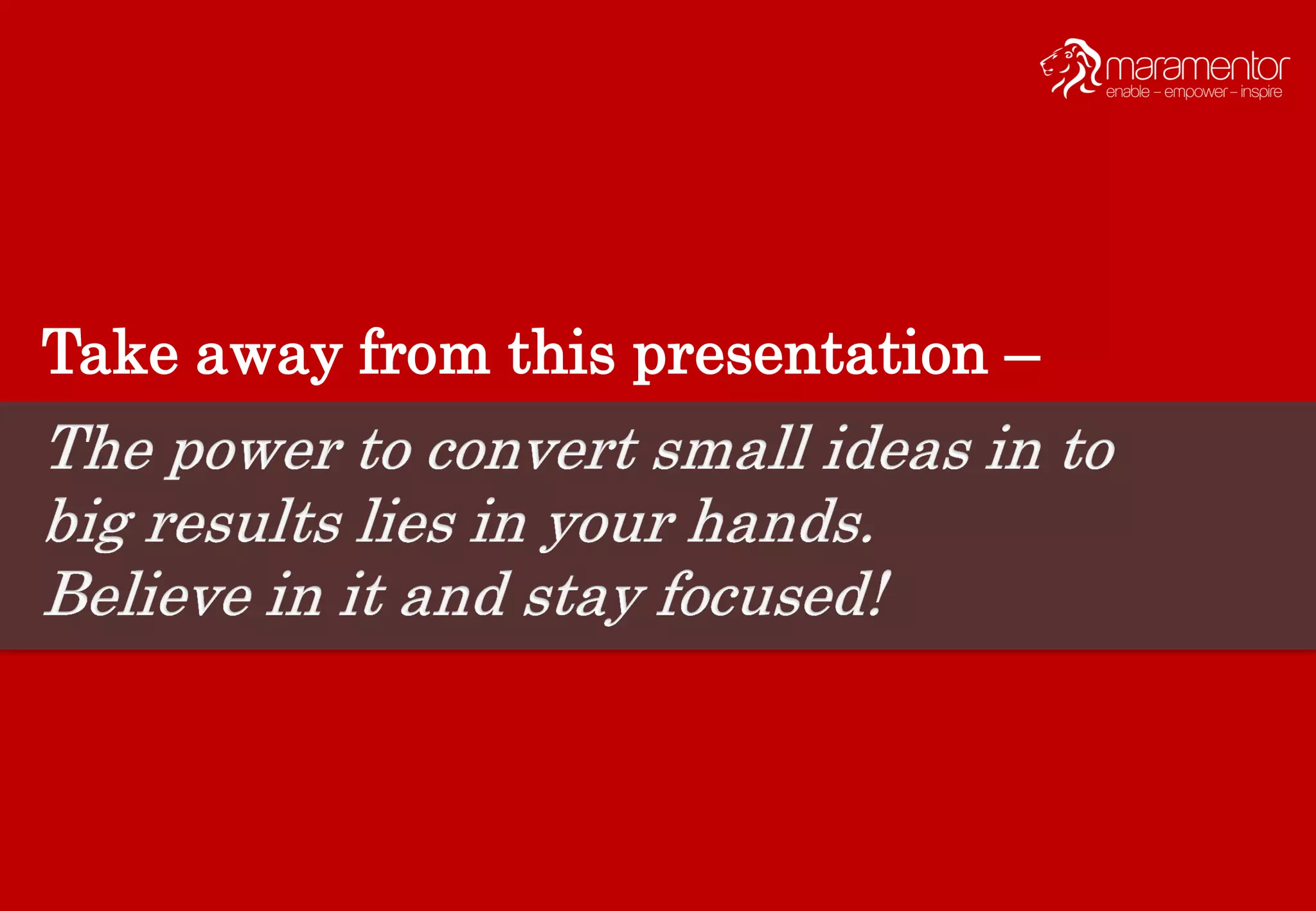 Take away from this presentation –
 