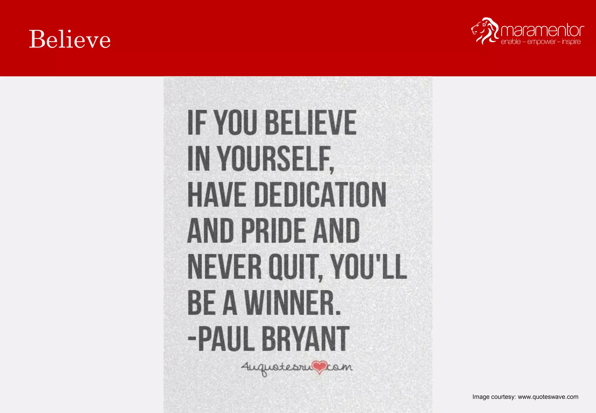 Believe
Image courtesy: www.quoteswave.com
 